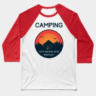 Camping - Let's Pretend to be Homeless! Baseball T-Shirt